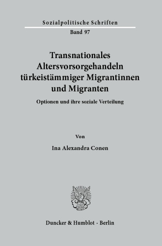 Transnationales Altersvorsorgehandeln türkeistämmiger Migrantinnen und Migranten: Optionen und ihre soziale Verteilung