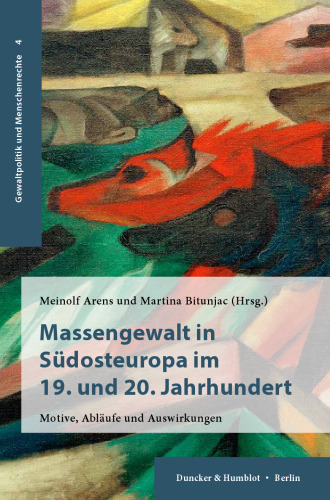 Massengewalt in Südosteuropa im 19. und 20. Jahrhundert: Motive, Abläufe und Auswirkungen
