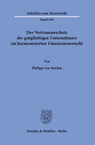 Der Vertrauensschutz des gutgläubigen Unternehmers im harmonisierten Umsatzsteuerrecht