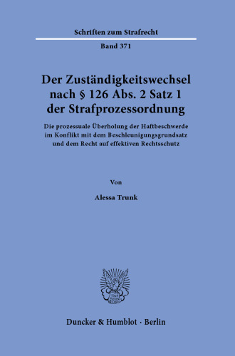 Der Zuständigkeitswechsel nach § 126 Abs. 2 Satz 1 Strafprozessordnung: Die prozessuale Überholung der Haftbeschwerde im Konflikt mit dem Beschleunigungsgrundsatz und dem Recht auf effektiven Rechtsschutz