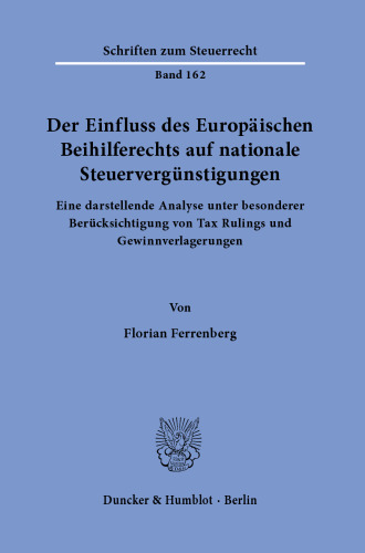 Der Einfluss des Europäischen Beihilferechts auf nationale Steuervergünstigungen: Eine darstellende Analyse unter besonderer Berücksichtigung von Tax Rulings und Gewinnverlagerungen