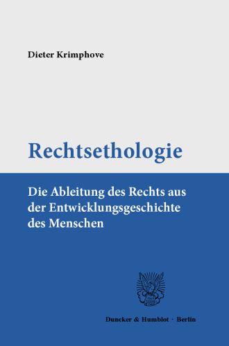 Rechtsethologie: Die Ableitung des Rechts aus der Entwicklungsgeschichte des Menschen