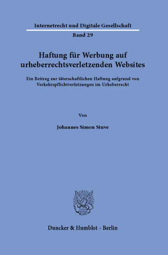 Haftung für Werbung auf urheberrechtsverletzenden Websites: Ein Beitrag zur täterschaftlichen Haftung aufgrund von Verkehrspflichtverletzungen im Urheberrecht