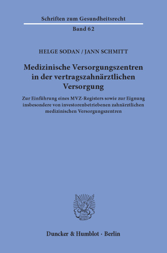 Medizinische Versorgungszentren in der vertragszahnärztlichen Versorgung: Zur Einführung eines MVZ-Registers sowie zur Eignung insbesondere von investorenbetriebenen zahnärztlichen medizinischen Versorgungszentren
