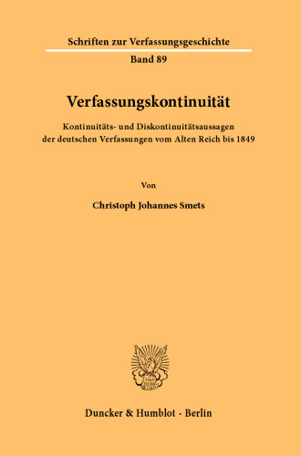 Verfassungskontinuität: Kontinuitäts- und Diskontinuitätsaussagen der deutschen Verfassungen vom Alten Reich bis 1849