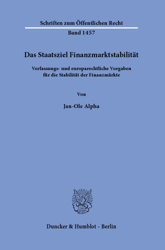 Das Staatsziel Finanzmarktstabilität: Verfassungs- und europarechtliche Vorgaben für die Stabilität der Finanzmärkte