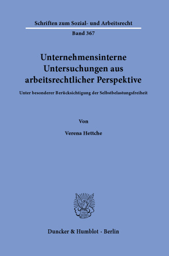 Unternehmensinterne Untersuchungen aus arbeitsrechtlicher Perspektive: Unter besonderer Berücksichtigung der Selbstbelastungsfreiheit