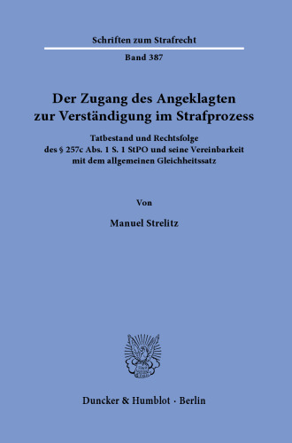 Der Zugang des Angeklagten zur Verständigung im Strafprozess: Tatbestand und Rechtsfolge des § 257c Abs. 1 S. 1 StPO und seine Vereinbarkeit mit dem allgemeinen Gleichheitssatz