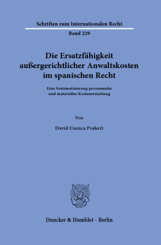 Die Ersatzfähigkeit außergerichtlicher Anwaltskosten im spanischen Recht: Eine Systematisierung prozessualer und materieller Kostenerstattung