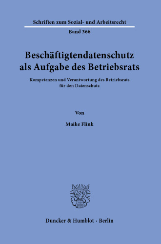 Beschäftigtendatenschutz als Aufgabe des Betriebsrats: Kompetenzen und Verantwortung des Betriebsrats für den Datenschutz