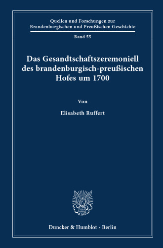 Das Gesandtschaftszeremoniell des brandenburgisch-preußischen Hofes um 1700