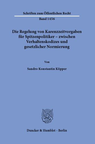 Die Regelung von Karenzzeitvorgaben für Spitzenpolitiker – zwischen Verhaltenskodizes und gesetzlicher Normierung