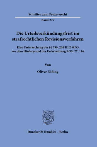 Die Urteilsverkündungsfrist im strafrechtlichen Revisionsverfahren: Eine Untersuchung der §§ 356, 268 III 2 StPO vor dem Hintergrund der Entscheidung RGSt 27, 116