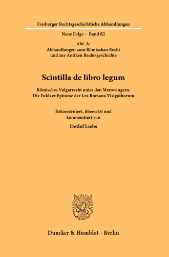 Scintilla de libro legum: Römisches Vulgarrecht unter den Merowingern. Die Fuldaer Epitome der Lex Romana Visigothorum. Rekonstruiert, übersetzt und kommentiert von Detlef Liebs mit einem Beitrag von Gerhard Schmitz