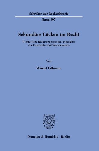 Sekundäre Lücken im Recht: Richterliche Rechtsanpassungen angesichts des Umstands- und Wertewandels