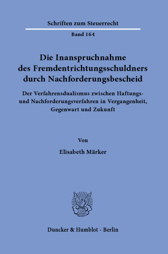 Die Inanspruchnahme des Fremdentrichtungsschuldners durch Nachforderungsbescheid: Der Verfahrensdualismus zwischen Haftungs- und Nachforderungsverfahren in Vergangenheit, Gegenwart und Zukunft