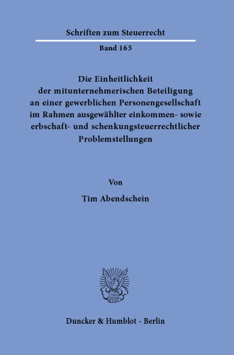 Die Einheitlichkeit der mitunternehmerischen Beteiligung an einer gewerblichen Personengesellschaft im Rahmen ausgewählter einkommen- sowie erbschaft- und schenkungsteuerrechtlicher Problemstellungen