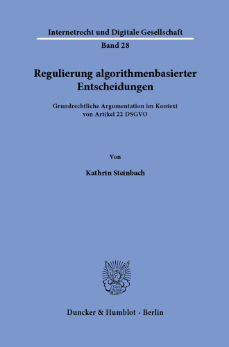 Regulierung algorithmenbasierter Entscheidungen: Grundrechtliche Argumentation im Kontext von Artikel 22 DSGVO