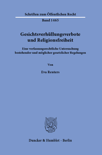 Gesichtsverhüllungsverbote und Religionsfreiheit: Eine verfassungsrechtliche Untersuchung bestehender und möglicher gesetzlicher Regelungen
