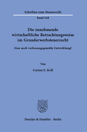 Die zunehmende wirtschaftliche Betrachtungsweise im Grunderwerbsteuerrecht: Eine noch verfassungsgemäße Entwicklung?
