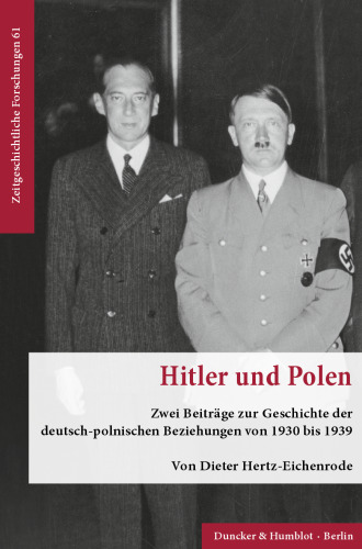 Hitler und Polen: Zwei Beiträge zur Geschichte der deutsch-polnischen Beziehungen von 1930 bis 1939