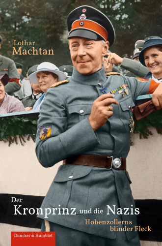 Der Kronprinz und die Nazis: Hohenzollerns blinder Fleck