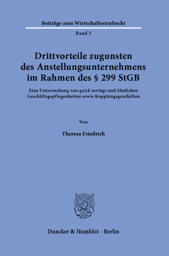 Drittvorteile zugunsten des Anstellungsunternehmens im Rahmen des § 299 StGB: Eine Untersuchung von »quick savings« und ähnlichen Geschäftsgepflogenheiten sowie Kopplungsgeschäften