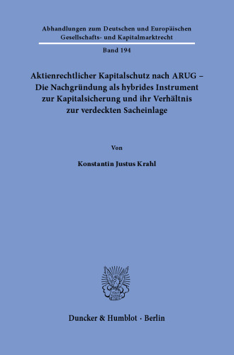 Aktienrechtlicher Kapitalschutz nach ARUG - Die Nachgründung als hybrides Instrument zur Kapitalsicherung und ihr Verhältnis zur verdeckten Sacheinlage