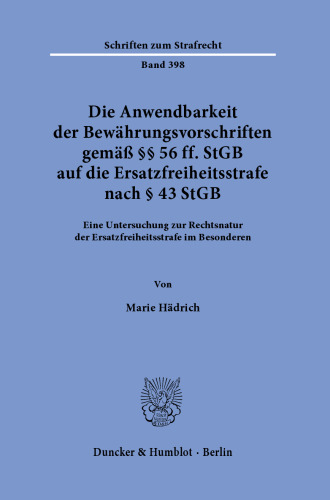Die Anwendbarkeit der Bewährungsvorschriften gemäß §§ 56 ff. StGB auf die Ersatzfreiheitsstrafe nach § 43 StGB: Eine Untersuchung zur Rechtsnatur der Ersatzfreiheitsstrafe im Besonderen