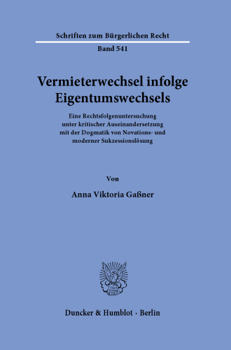 Vermieterwechsel infolge Eigentumswechsels: Eine Rechtsfolgenuntersuchung unter kritischer Auseinandersetzung mit der Dogmatik von Novations- und moderner Sukzessionslösung