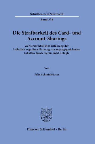 Die Strafbarkeit des Card- und Account-Sharings: Zur strafrechtlichen Erfassung der äußerlich regulären Nutzung von zugangsgesicherten Inhalten durch hierzu nicht Befugte