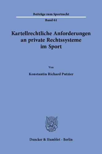 Kartellrechtliche Anforderungen an private Rechtssysteme im Sport