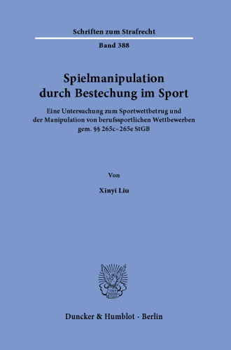 Spielmanipulation durch Bestechung im Sport: Eine Untersuchung zum Sportwettbetrug und der Manipulation von berufssportlichen Wettbewerben gem. §§ 265c - 265e StGB