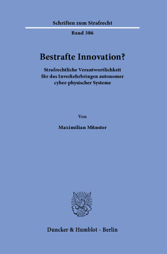 Bestrafte Innovation?: Strafrechtliche Verantwortlichkeit für das Inverkehrbringen autonomer cyber-physischer Systeme