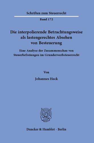 Die interpolierende Betrachtungsweise als lastengerechtes Absehen von Besteuerung: Eine Analyse der Zusammenschau von Steuerbefreiungen im Grunderwerbsteuerrecht