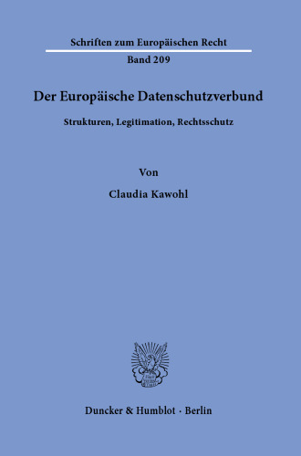Der Europäische Datenschutzverbund: Strukturen, Legitimation, Rechtsschutz