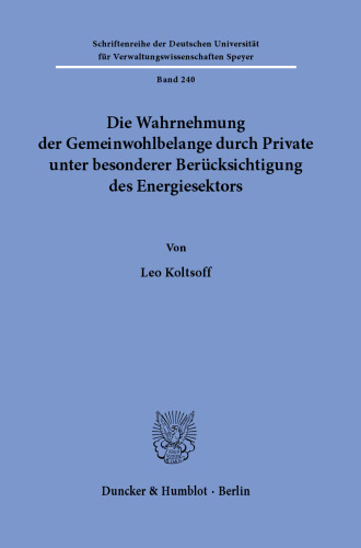 Die Wahrnehmung der Gemeinwohlbelange durch Private unter besonderer Berücksichtigung des Energiesektors