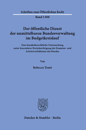 Der öffentliche Dienst der unmittelbaren Bundesverwaltung im Budgetkreislauf: Eine haushaltsrechtliche Untersuchung unter besonderer Berücksichtigung der Beamten- und Arbeitsverhältnisse des Bundes