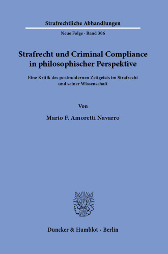 Strafrecht und Criminal Compliance in philosophischer Perspektive: Eine Kritik des postmodernen Zeitgeists im Strafrecht und seiner Wissenschaft
