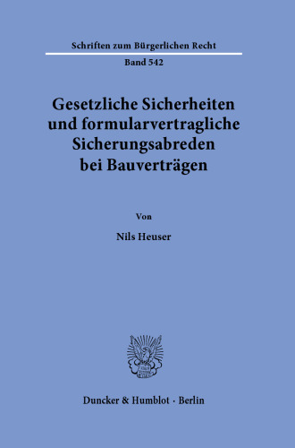Gesetzliche Sicherheiten und formularvertragliche Sicherungsabreden bei Bauverträgen