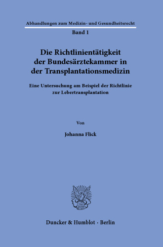 Die Richtlinientätigkeit der Bundesärztekammer in der Transplantationsmedizin: Eine Untersuchung am Beispiel der Richtlinie zur Lebertransplantation