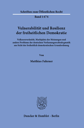 Vulnerabilität und Resilienz der freiheitlichen Demokratie: Volkssouveränität, Marktplatz der Meinungen und andere Probleme der deutschen Verfassungsrechtsdogmatik aus Sicht der freiheitlich demokratischen Grundordnung