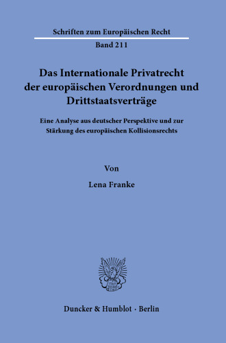 Das Internationale Privatrecht der europäischen Verordnungen und Drittstaatsverträge: Eine Analyse aus deutscher Perspektive und zur Stärkung des europäischen Kollisionsrechts