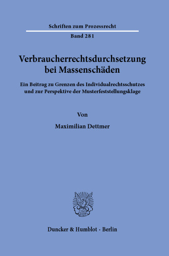 Verbraucherrechtsdurchsetzung bei Massenschäden: Ein Beitrag zu Grenzen des Individualrechtsschutzes und zur Perspektive der Musterfeststellungsklage
