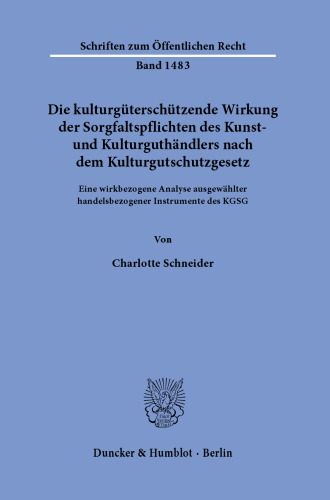 Die kulturgüterschützende Wirkung der Sorgfaltspflichten des Kunst- und Kulturguthändlers nach dem Kulturgutschutzgesetz: Eine wirkbezogene Analyse ausgewählter handelsbezogener Instrumente des KGSG