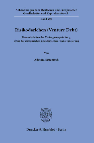 Risikodarlehen (Venture Debt): Besonderheiten der Vertragsausgestaltung sowie der europäischen und deutschen Fondsregulierung