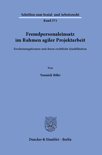 Fremdpersonaleinsatz im Rahmen agiler Projektarbeit: Erscheinungsformen und deren rechtliche Qualifikation