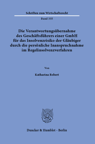 Die Verantwortungsübernahme des Geschäftsführers einer GmbH für das Insolvenzrisiko der Gläubiger durch die persönliche Inanspruchnahme im Regelinsolvenzverfahren
