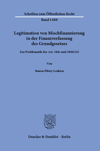 Legitimation von Mischfinanzierung in der Finanzverfassung des Grundgesetzes: Zur Problematik der Art. 104c und 104d GG
