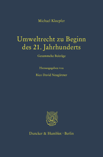 Umweltrecht zu Beginn des 21. Jahrhunderts: Gesammelte Beiträge. Hrsg. von Rico David Neugärtner